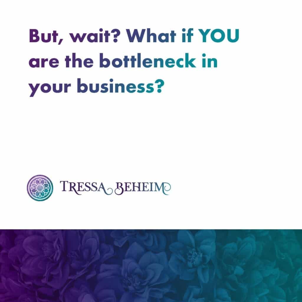 Are you the business bottleneck that’s holding you back? 2